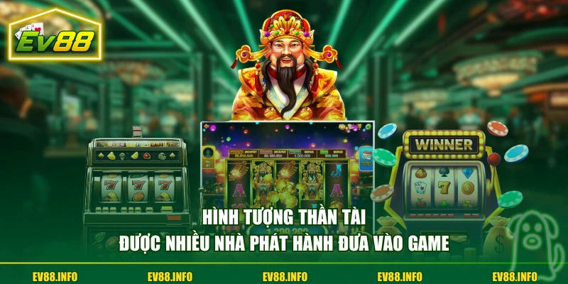 Hình tượng Thần Tài được nhiều nhà phát hành đưa vào game