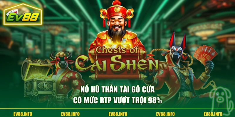 Nổ hũ Thần Tài Gõ Cửa có mức RTP vượt trội 98%