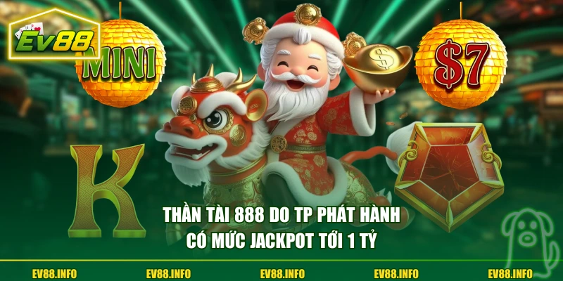 Thần Tài 888 do TP phát hành có mức jackpot tới 1 tỷ